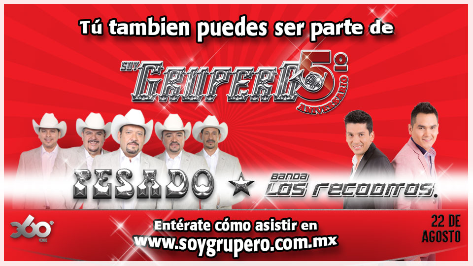 ¡ADQUIERE TUS PASES PARA EL 5TO ANIVERSARIO DE SOY GRUPERO!