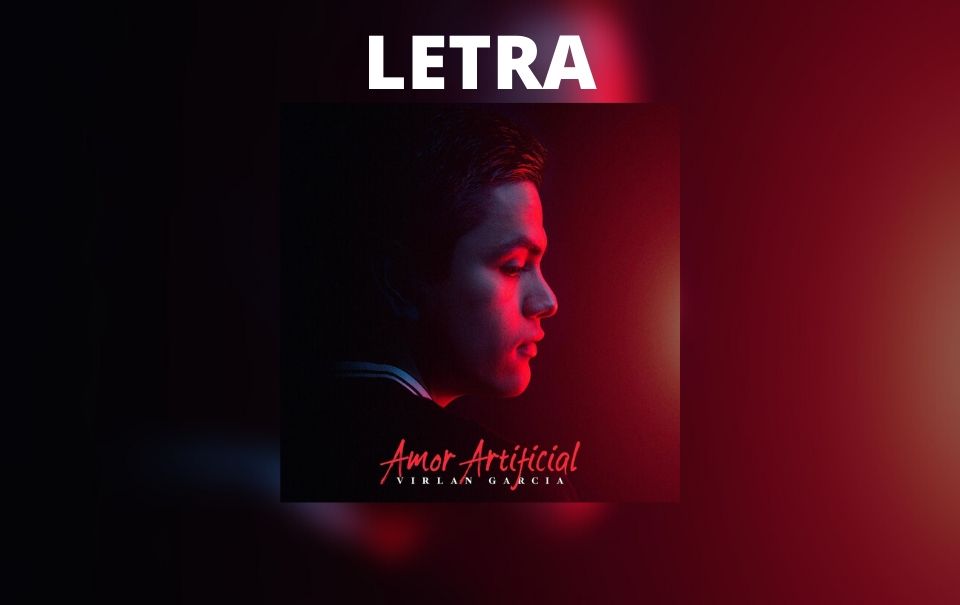 Letra “Amor Artificial” de Virlán García