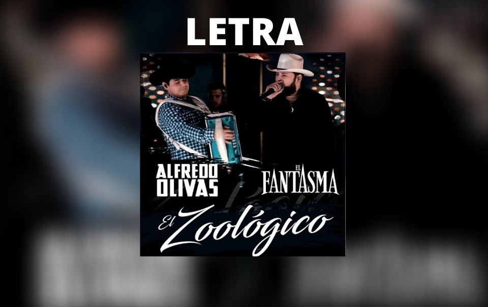 Letra “El Zoológico” de Alfredo Olivas y El Fantasma