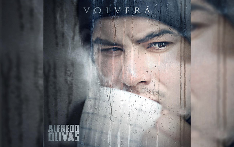 Alfredo Olivas estrena “Volverá”, tema de desamor inspirado en la pandemia