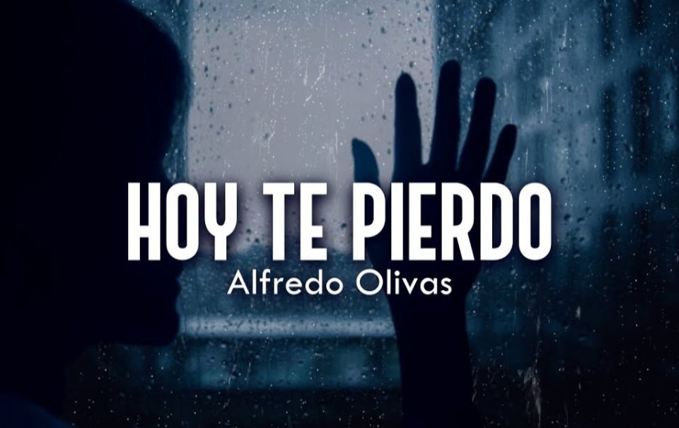 Letra “HOY TE PIERDO” – Alfredo Olivas 2021