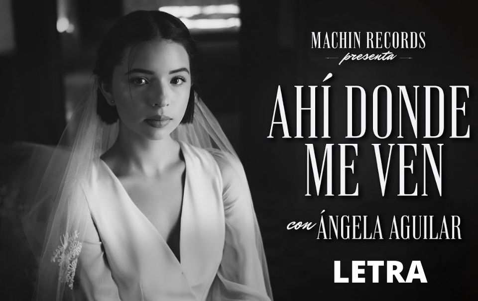 LETRA – AHÍ DONDE ME VEN – ÁNGELA AGUILAR 2021