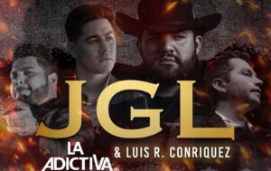 JGL, La Adictiva, Luis R Conriquez