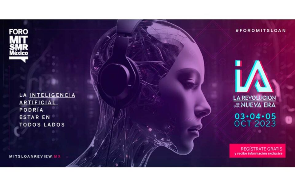 Regístrate al Foro MIT SMR México 2023 y aprende sobre la importacia de la IA
