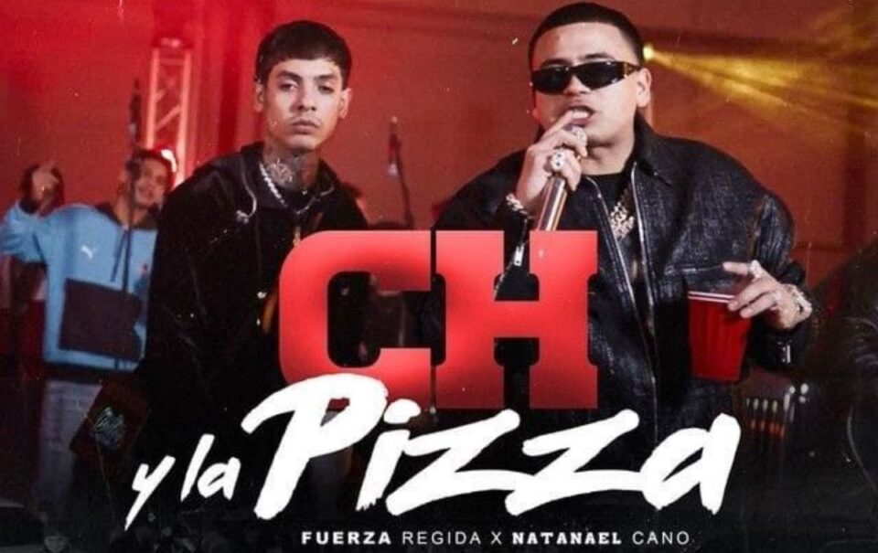 Letra de Ch y la Pizza de Fuerza Regida y Natanael Cano