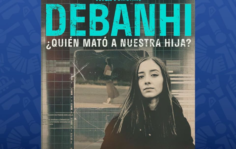 Documental de Debanhi escobar en HBO revelará materiales inéditos