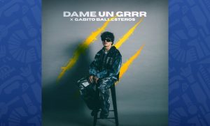 “Dame un Grrr”, Fantomel, Kate Linn y Gabito Ballesteros: Letra y significado