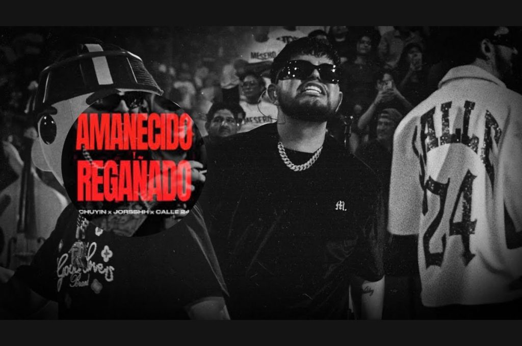 “Amanecido y Regañado”, Chuyin, Jorsshh y Calle 24: Letra y significado