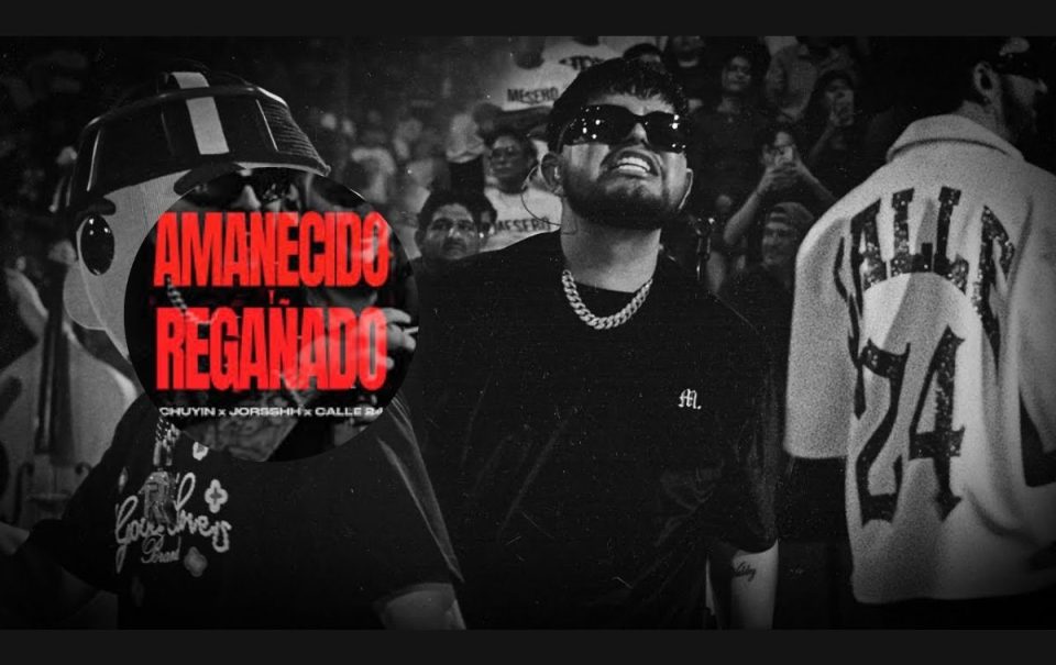 “Amanecido y Regañado”, Chuyin, Jorsshh y Calle 24: Letra y significado