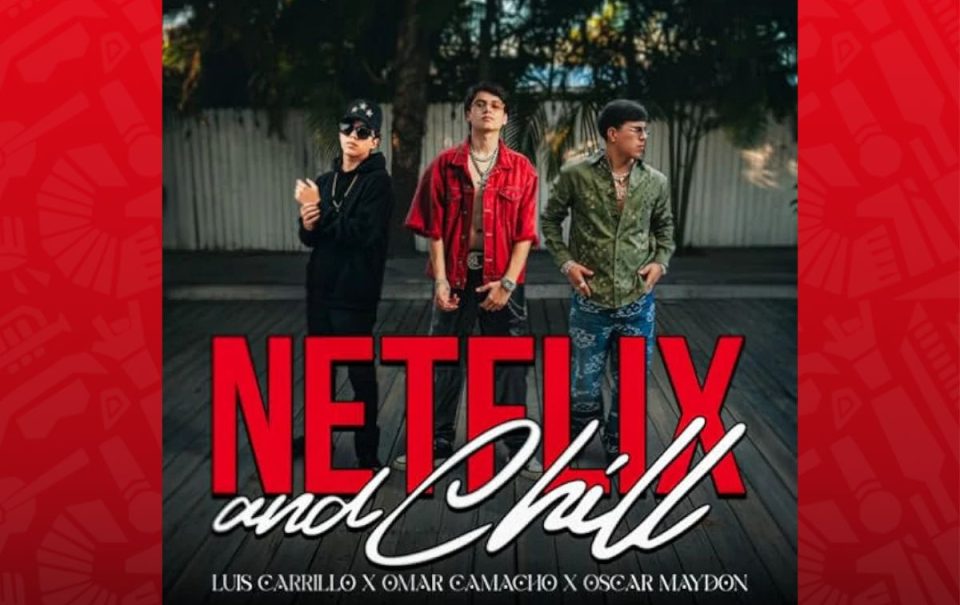 “Netflix n’ Chill” de Luis Carrillo y Omar Camacho: letra y significado