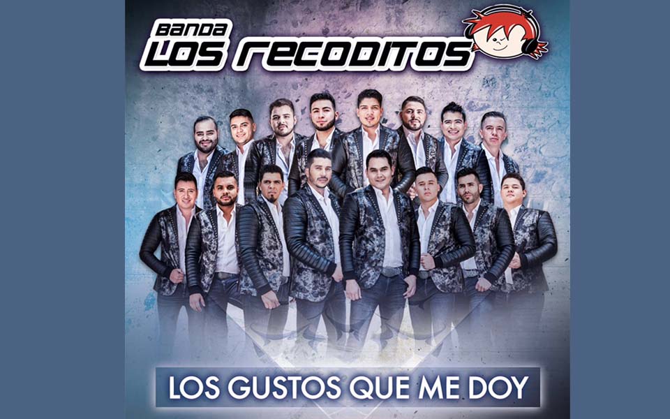 LOS RECODITOS HACEN HISTÓRICO ESTRENO DE “LOS GUSTOS QUE ME DOY”