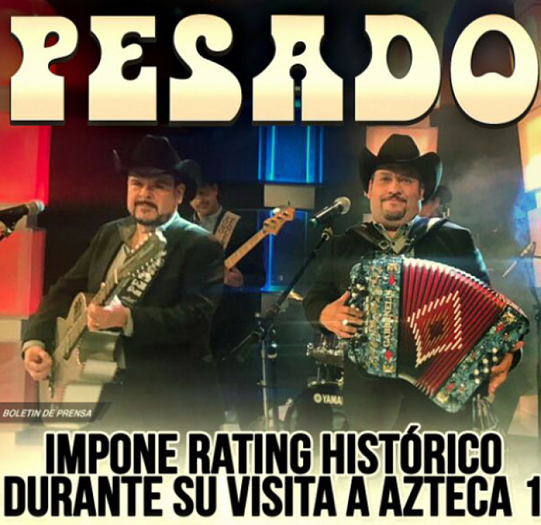 GRUPO PESADO IMPONE RATING HISTÓRICO EN SU VISITA A TV AZTECA