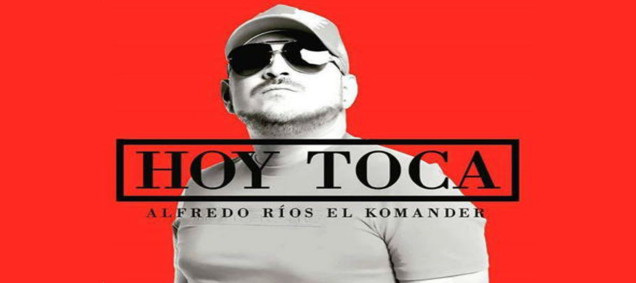 “Hoy toca”, lo nuevo de El Komander