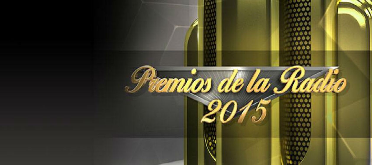 ¡Finalmente! Hoy son Los Premios de la Radio 2015