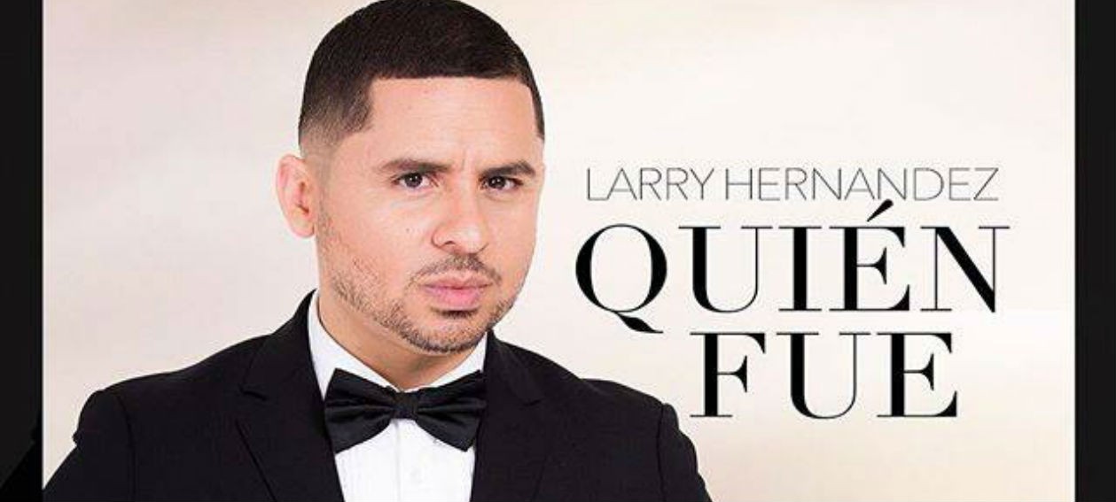Larry Hernández estrena nueva canción: “Quién fue”